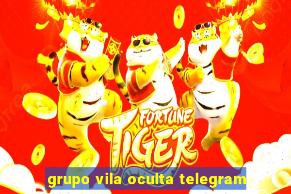 grupo vila oculta telegram